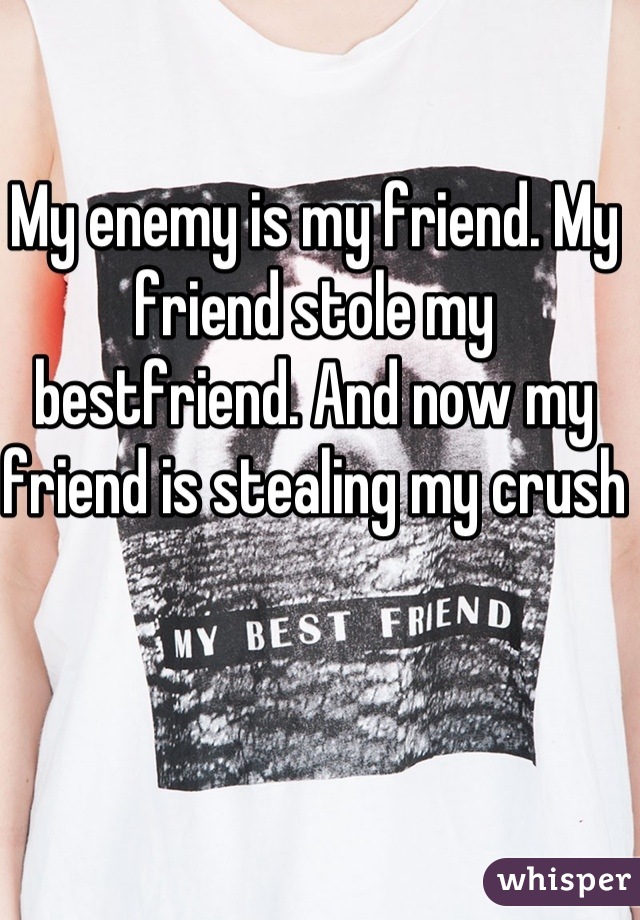Friend crush my best my is stealing ''Does My