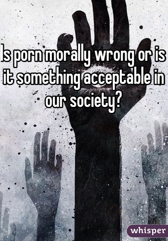 Wrong Art - Is porn morally wrong or is it something acceptable in our ...