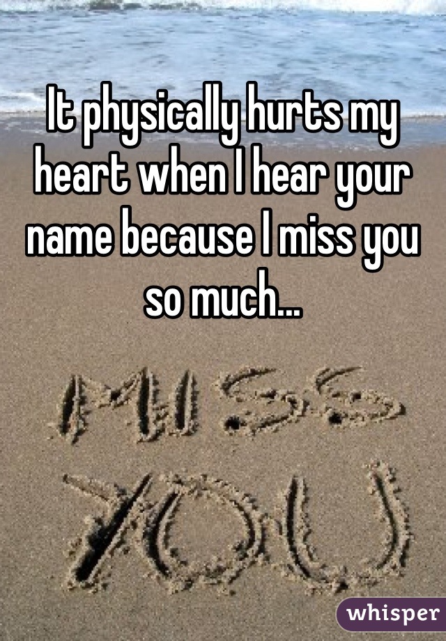 it-physically-hurts-my-heart-when-i-hear-your-name-because-i-miss-you