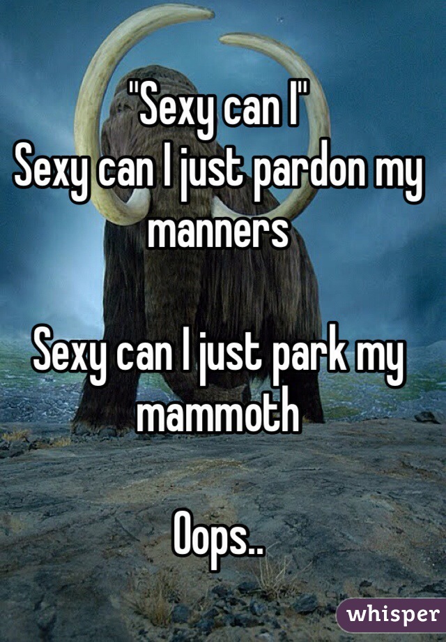 Just my can i manners pardon sexy Song Lyrics