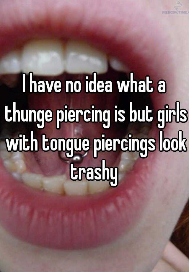 I have no idea what a thunge piercing 