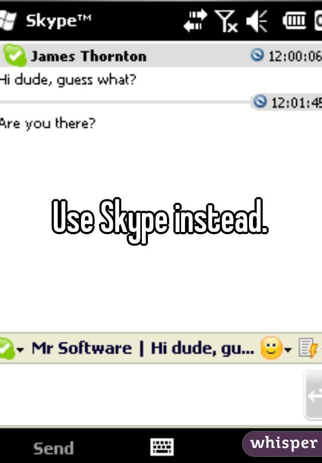 Use Skype instead.