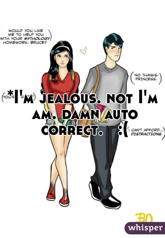 *I'm jealous. not I'm am. damn auto correct.   :(