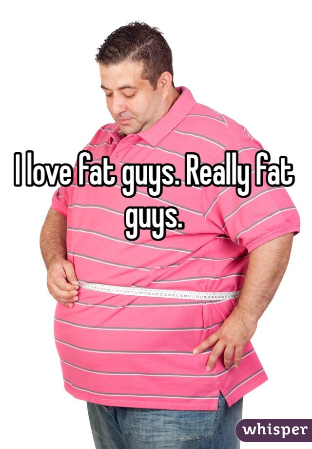 Guys fat who love Relationship Advice