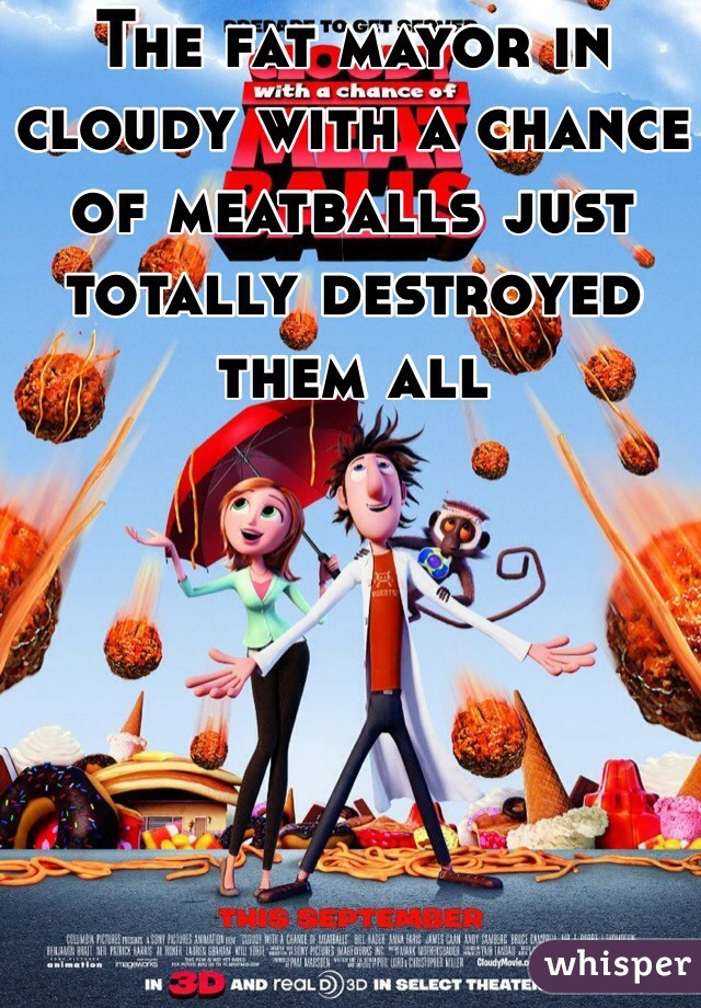 Featured image of post Fat Mayor Cloudy With Achance Of Meatballs Find out more about cloudy with a chance of meatballs