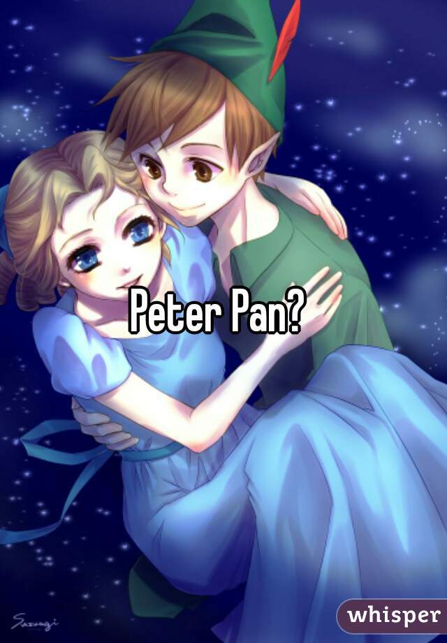 Peter Pan? 