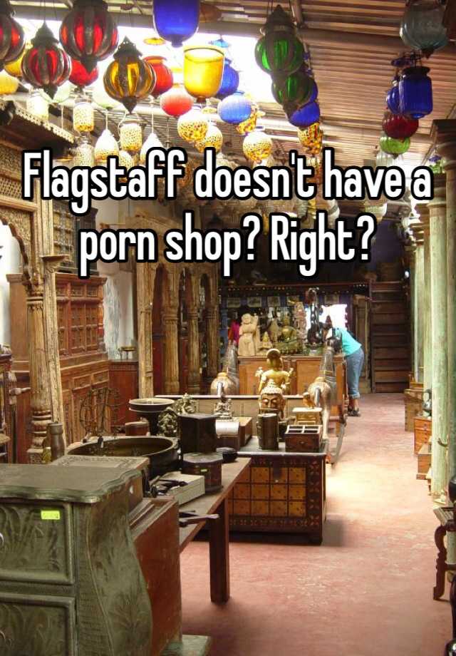 640px x 920px - Flagstaff doesn't have a porn shop? Right?