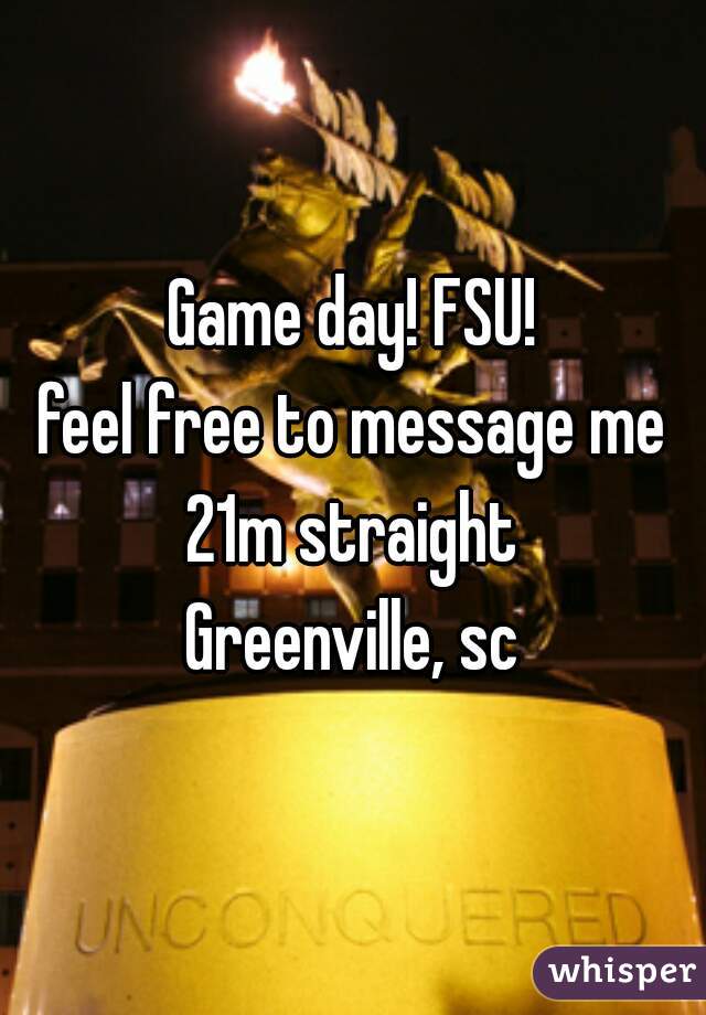 Game day! FSU!
feel free to message me
21m straight
Greenville, sc
