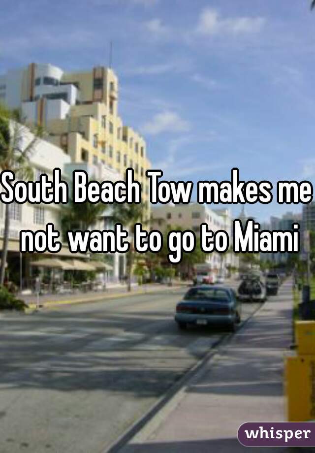 South Beach Tow makes me not want to go to Miami