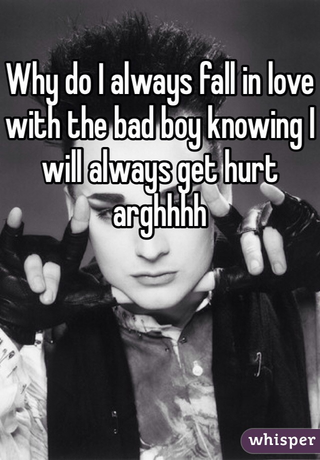 why-do-i-always-fall-in-love-with-the-bad-boy-knowing-i-will-always-get