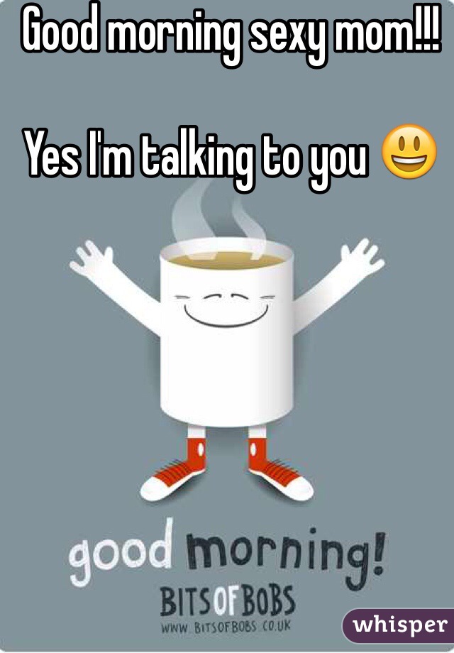 Good Morning Sexy Mom Yes