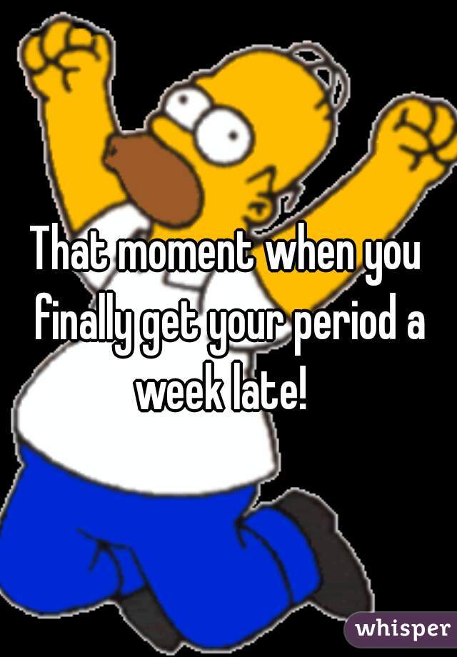 that-moment-when-you-finally-get-your-period-a-week-late