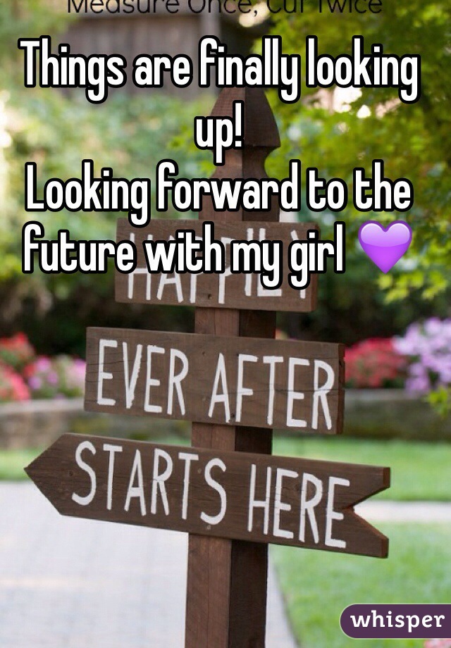 Things are finally looking up!
Looking forward to the future with my girl 💜