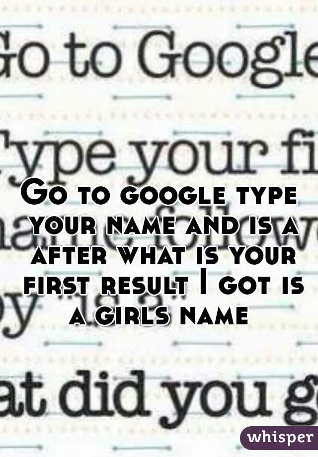 go-to-google-type-your-name-and-is-a-after-what-is-your-first-result-i