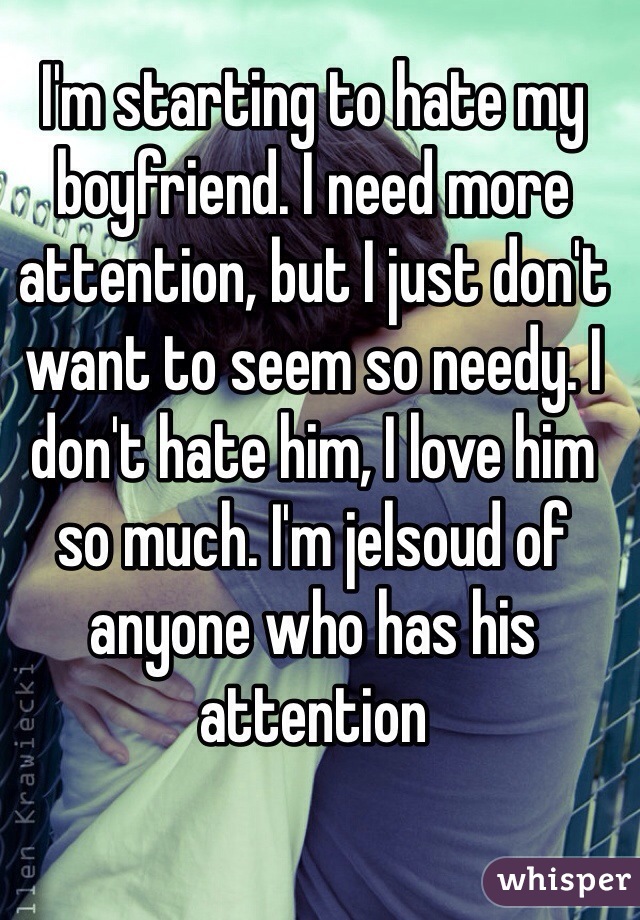 Boyfriend my i more attention from want How Much