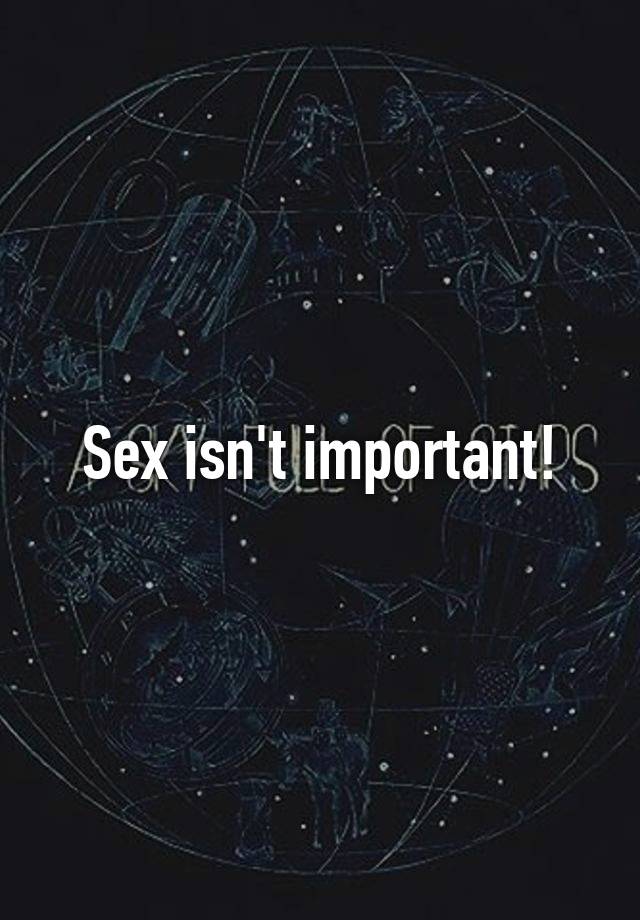 Sex Isnt Important