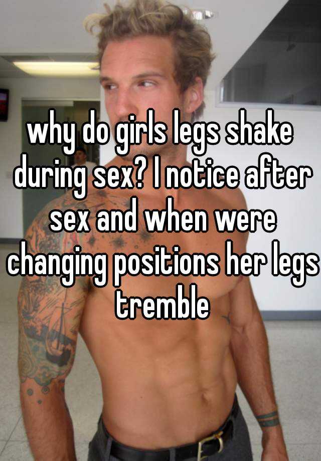 Mean shake what when after legs does intercourse your it The way