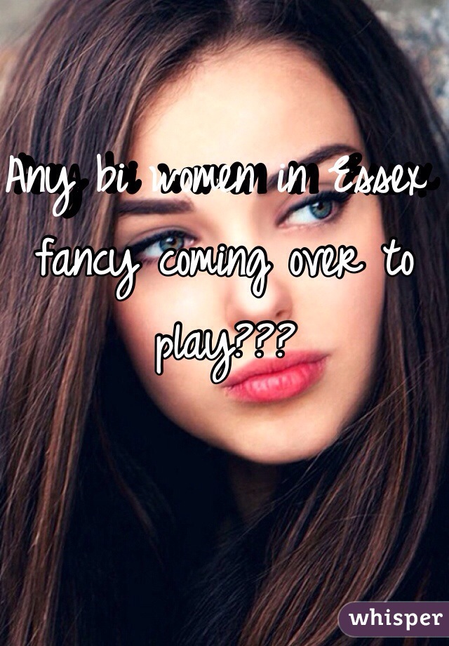 Any bi women in Essex fancy coming over to play???