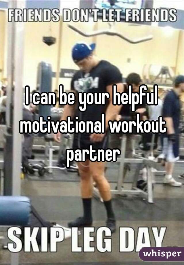 I can be your helpful motivational workout partner