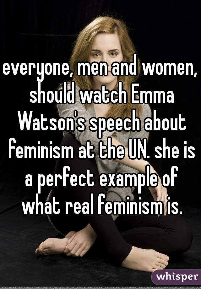 Everyone Men And Women Should Watch Emma Watsons Speech About Feminism At The Un She Is A 