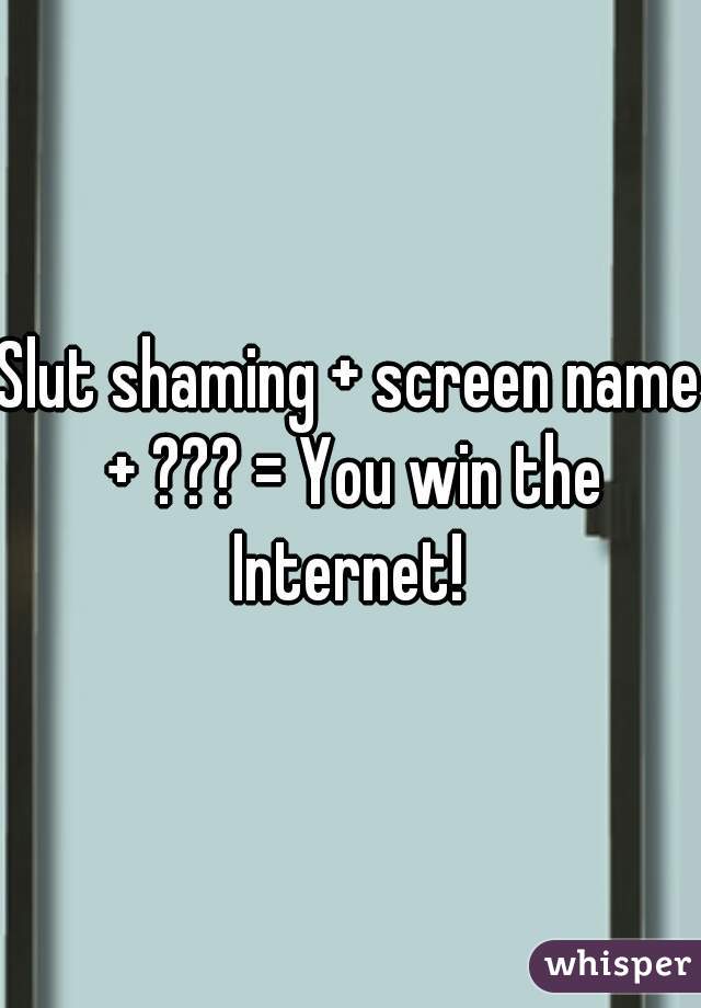 Slut shaming + screen name + ??? = You win the Internet! 