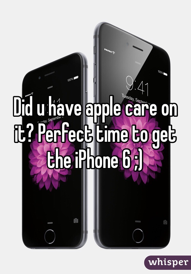 Did u have apple care on it? Perfect time to get the iPhone 6 ;)