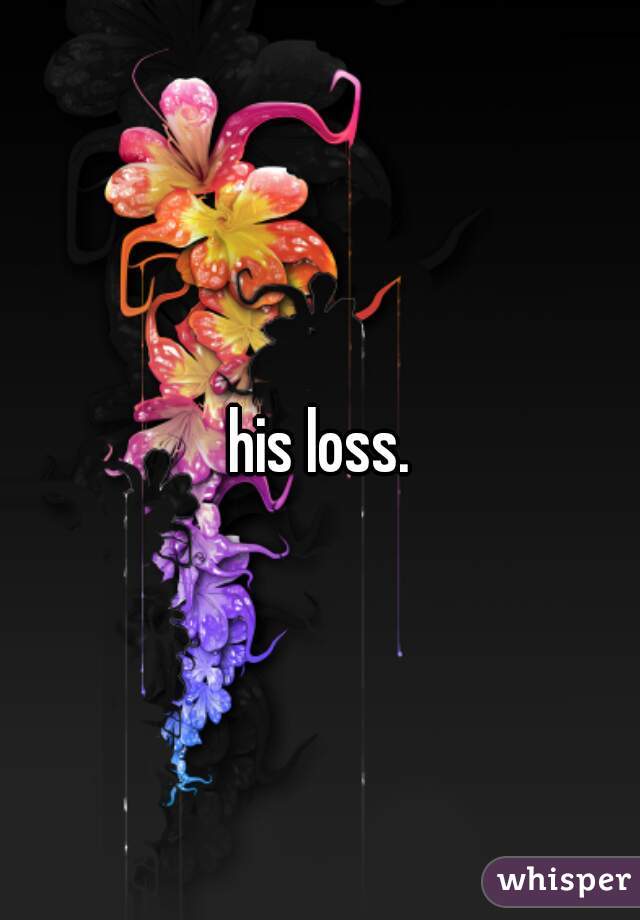 his loss.