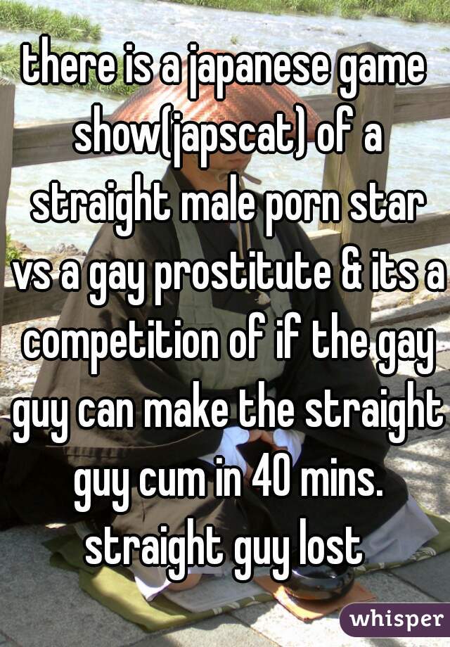 Gay Cum Porn Captions - there is a japanese game show(japscat) of a straight male ...
