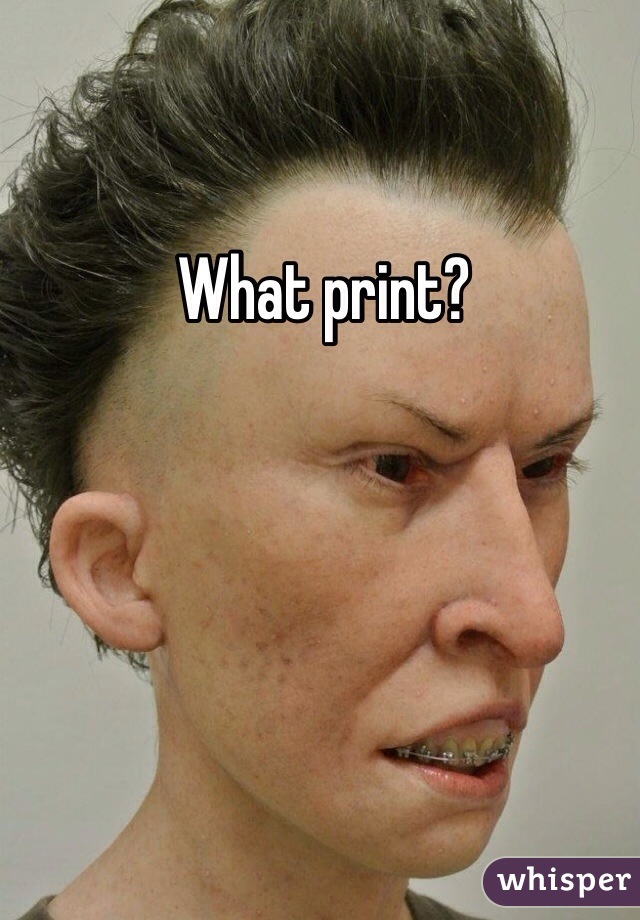 What print?