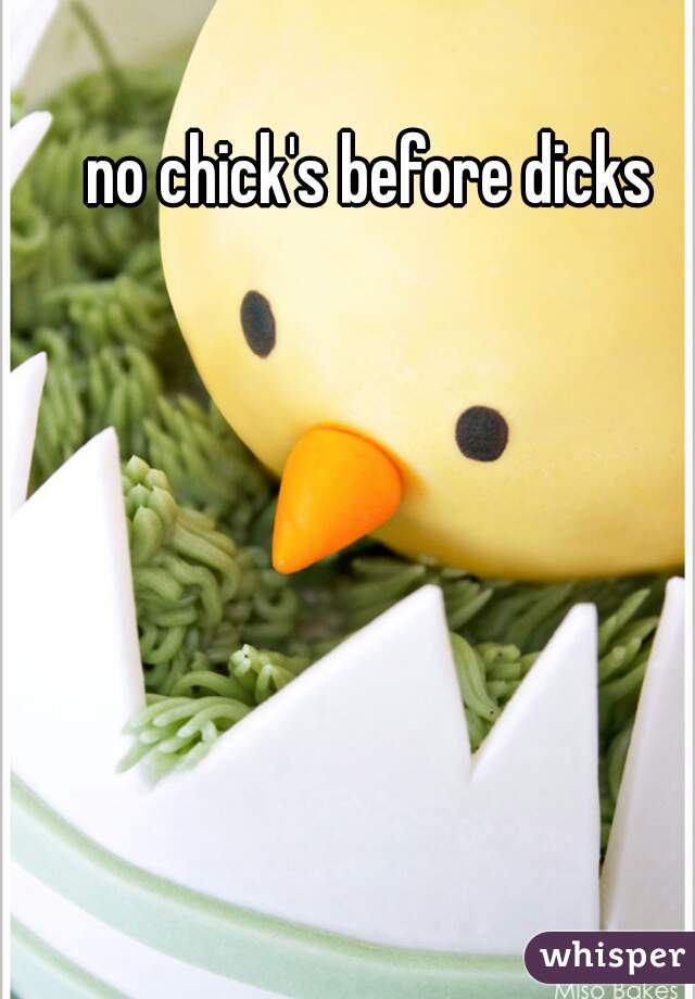 no chick's before dicks