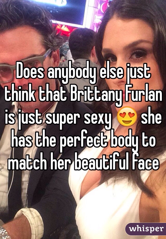 Sexy brittany furlan
