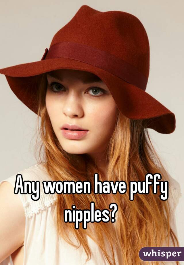 Girls with puffy nipples