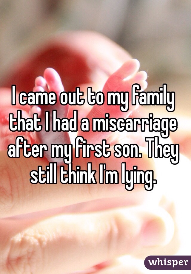 I came out to my family that I had a miscarriage after my first son. They still think I'm lying. 