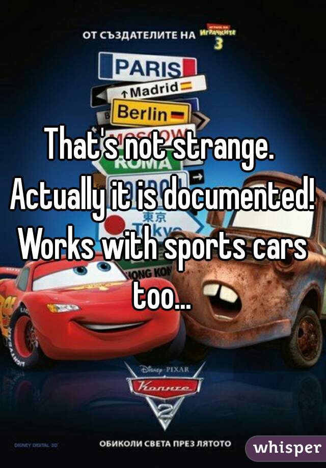 That's not strange. 
Actually it is documented!
Works with sports cars too... 