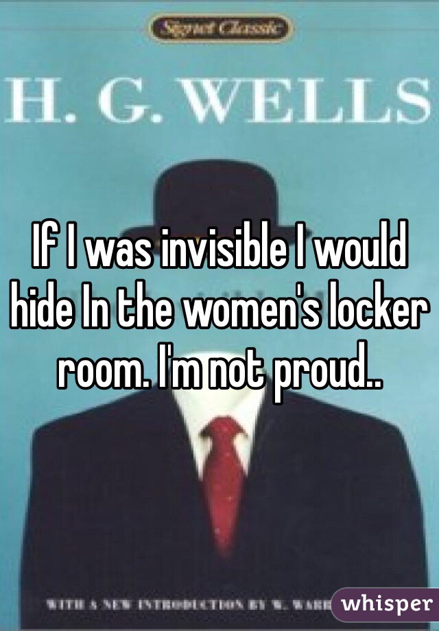 If I Was Invisible I Would Hide In The Women S Locker Room