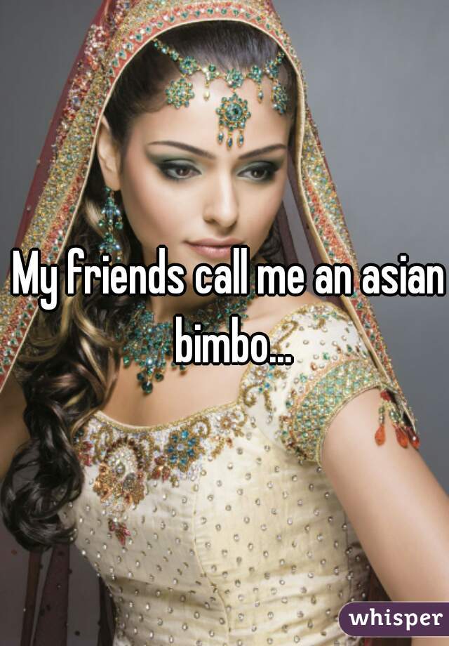 My Friends Call Me An Asian Bimbo