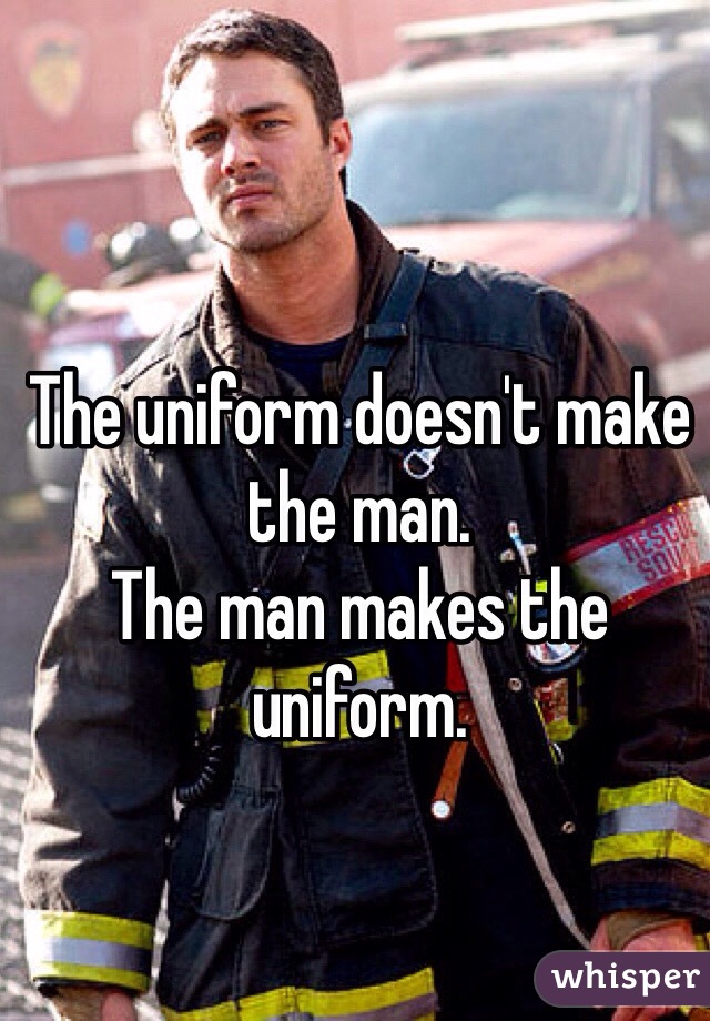 The Uniform Doesnt Make Th