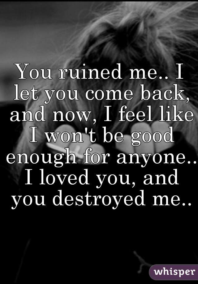 You destroyed me