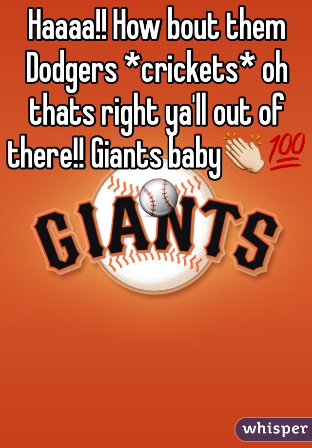 Haaaa!! How bout them Dodgers *crickets* oh thats right ya'll out of there!! Giants baby👏💯⚾️