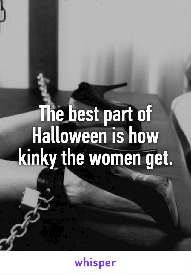 The best part of Halloween is how kinky the women get.