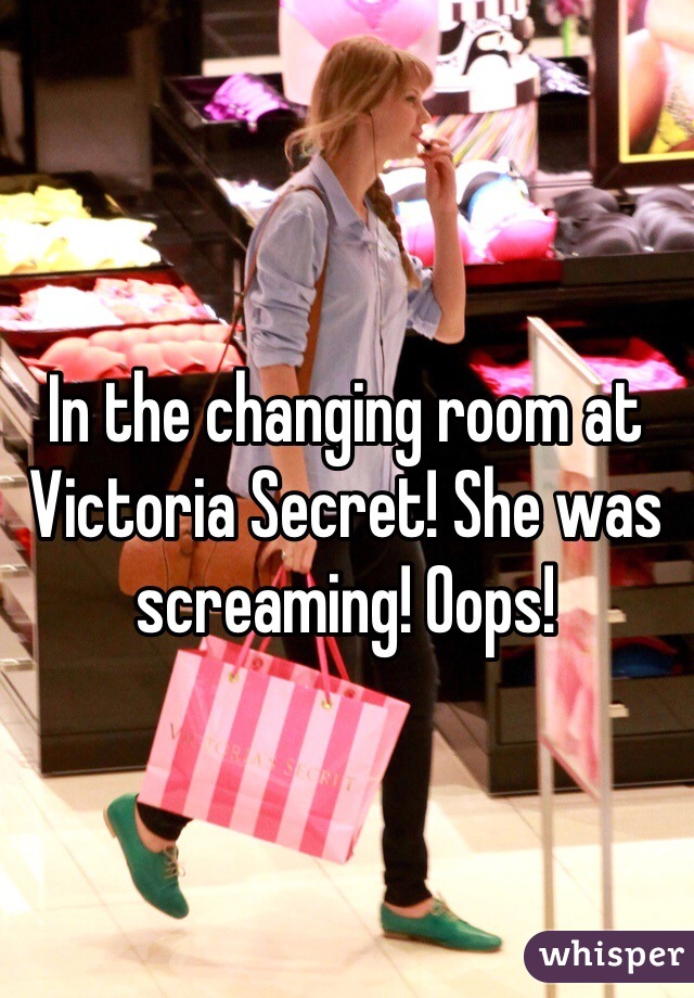 In The Changing Room At Victoria Secret She Was Screaming