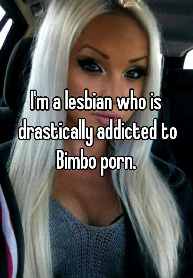 Im A Lesbian Who Is Drastically Addicted To Bim