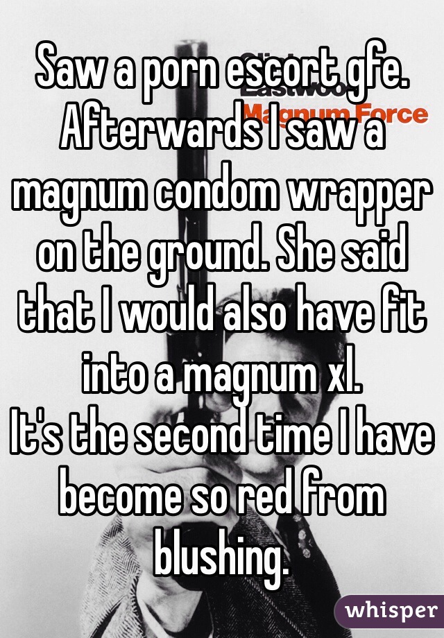 Fit Xl - Saw a porn escort gfe. Afterwards I saw a magnum condom ...