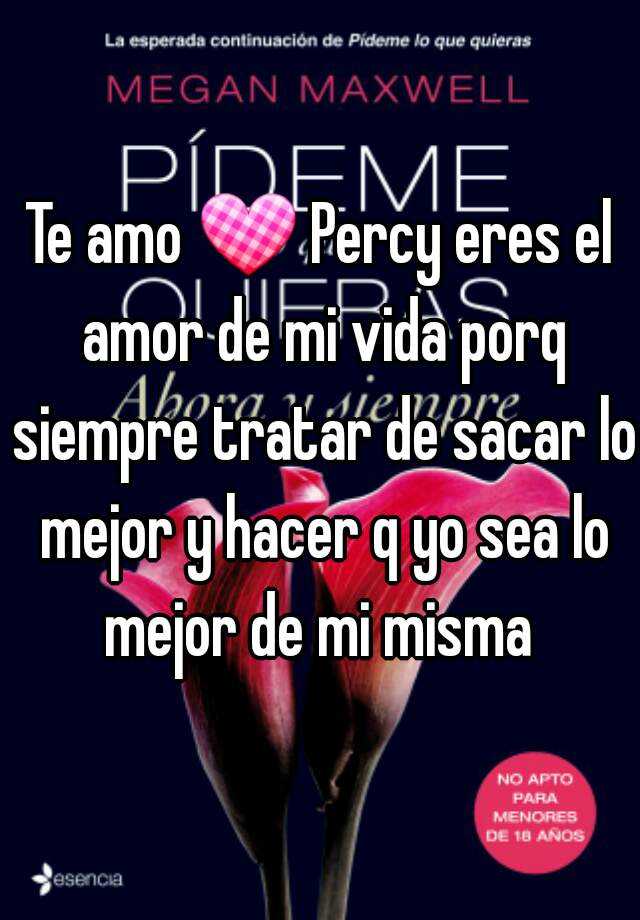 Te Amo Percy Eres El Amor De Mi Vida Porq Siempre Tratar De Sacar Lo Mejor Y Hacer Q Yo Sea Lo Mejor De Mi Misma