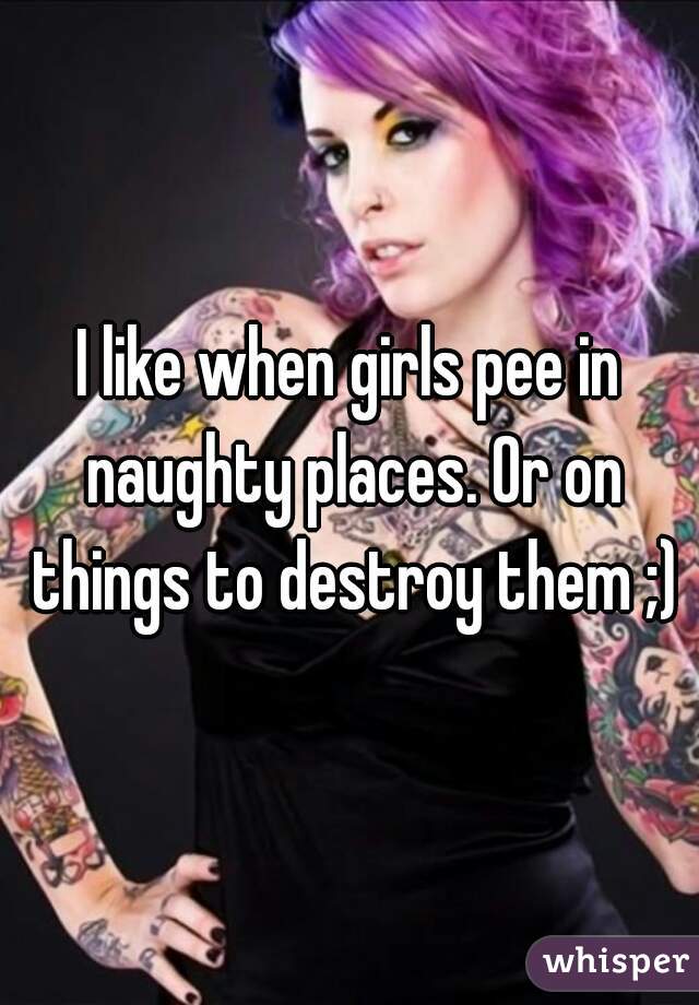 Girl peeing in naughty places