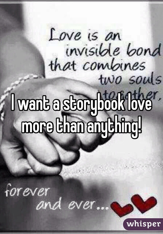 I want a storybook love more than anything!