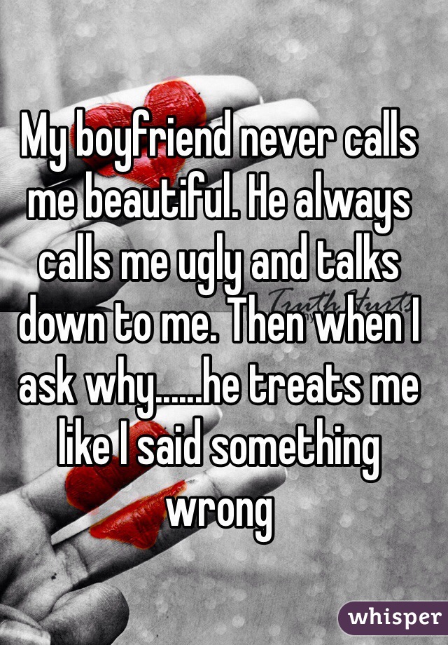 my-boyfriend-never-calls-me-beautiful-he-always-calls-me-ugly-and