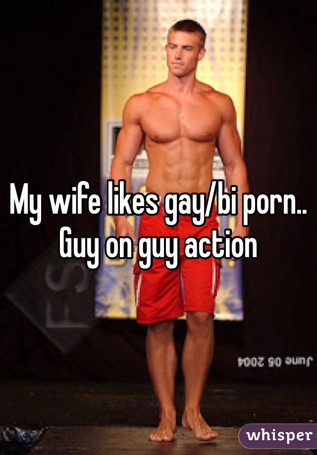 Wife Bi Porn - My wife likes gay/bi porn.. Guy on guy action