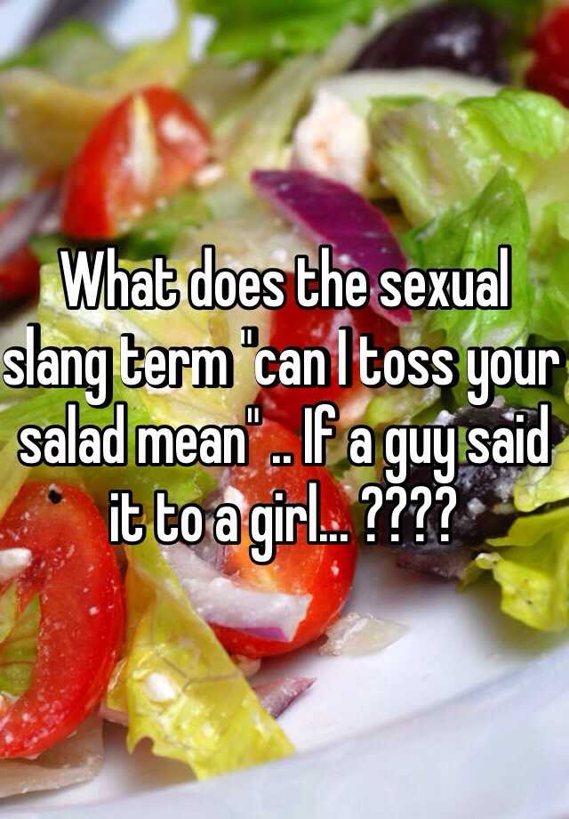What does tossing a salad mean