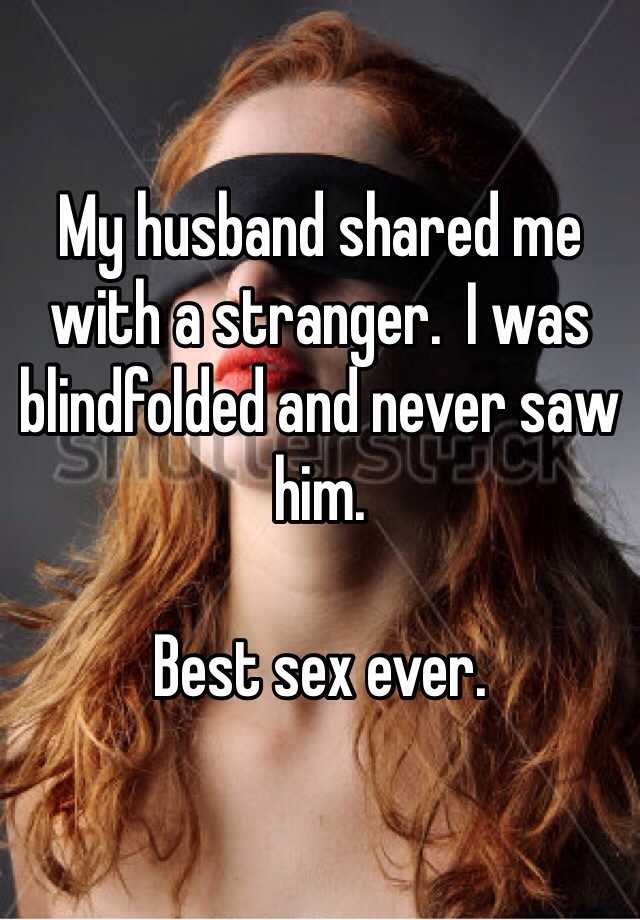 My Husband Shared Me With A Stranger I Was Blindfolded And Never Saw Him Best Sex Ever